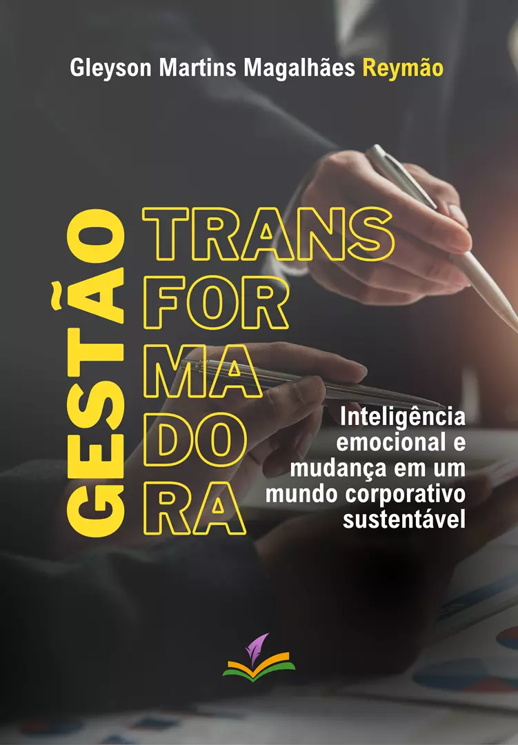 GESTÃO TRANSFORMADORA: Inteligência emocional e mudança em um mundo corporativo sustentável